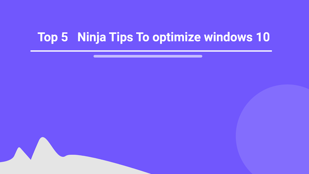 Top 5  ðŸ‘¤ Ninja Tips To optimize windows 10 performance