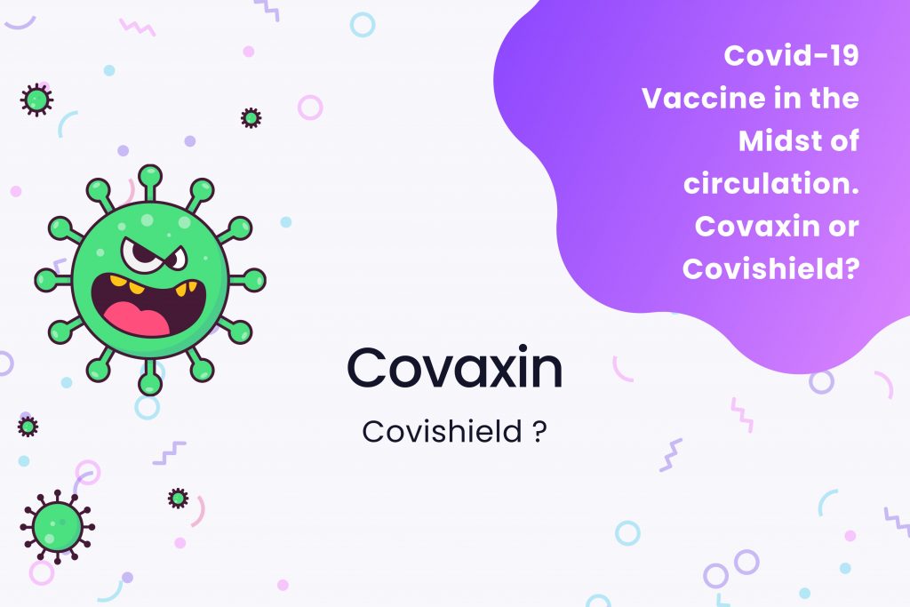 Covid-19 Vaccine in the Midst of circulation. Covaxin or Covishield?