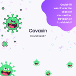Covid-19 Vaccine in the Midst of circulation. Covaxin or Covishield?
