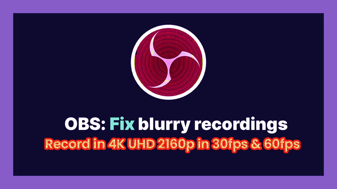 Fix blurry/blocky recordings IN OBS