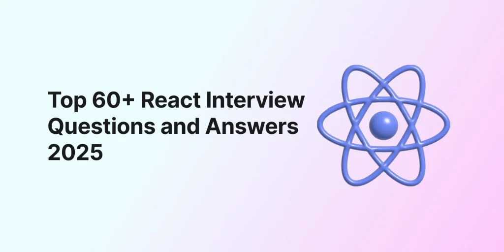 Top 60+ React Interview Questions and Answers - 2025
